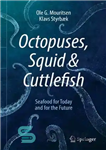 دانلود کتاب Octopuses, Squid & Cuttlefish: Seafood for Today and for the Future – اختاپوس، ماهی مرکب و کوتل ماهی:...