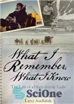 دانلود کتاب What I Remember, What I Know: The Life of a High Arctic Exile – آنچه به یاد دارم،...