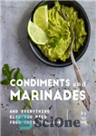دانلود کتاب Condiments and Marinades: And Everything Else You Need from This Cookbook – چاشنی ها و مارینادها: و هر...