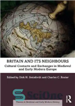 دانلود کتاب Britain and its Neighbours: Cultural Contacts and Exchanges in Medieval and Early Modern Europe – بریتانیا و همسایگانش:...