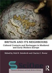 دانلود کتاب Britain and its Neighbours: Cultural Contacts and Exchanges in Medieval and Early Modern Europe – بریتانیا و همسایگانش:...