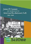 دانلود کتاب James P. Cannon and the Origins of the American Revolutionary Left, 1890-1928 – جیمز پی کانن و ریشه...