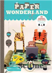 دانلود کتاب Paper Wonderland: 32 Terribly Cute Toys Ready to Cut, Fold & Build – سرزمین عجایب کاغذی: 32 اسباب...