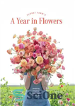 دانلود کتاب Floret Farm’s a year in flowers : designing gorgeous arrangements for every season – مزرعه فلورت یک سال...