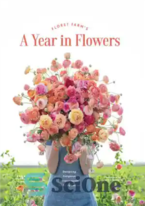 دانلود کتاب Floret Farm’s a year in flowers : designing gorgeous arrangements for every season – مزرعه فلورت یک سال...