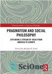 دانلود کتاب Pragmatism and Social Philosophy: Exploring a Stream of Ideas from America to Europe – پراگماتیسم و فلسفه اجتماعی:...