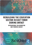 دانلود کتاب Rebuilding the Education Sector in East Timor during UNTAET: International Collaboration and Timorese Agency – بازسازی بخش آموزش...