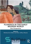 دانلود کتاب Florence in the Early Modern World: New Perspectives – فلورانس در دنیای اولیه مدرن: دیدگاه های جدید