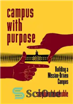 دانلود کتاب Campus with Purpose: Building a Mission-Driven Campus – پردیس با هدف: ساختن یک پردیس محور مأموریت