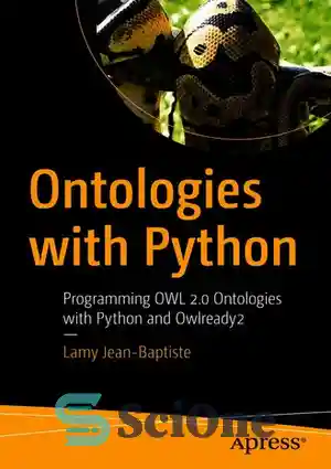 دانلود کتاب Ontologies with Python: Programming OWL 2.0 Ontologies with Python and Owlready2 – هستی شناسی با پایتون: برنامه نویسی...