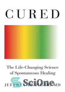 دانلود کتاب Cured: The Life-Changing Science of Spontaneous Healing – درمان شده: علم تغییر دهنده زندگی شفای خود به خود