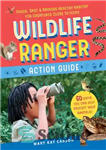 دانلود کتاب Wildlife Ranger Action Guide: Track, Spot & Provide Healthy Habitat for Creatures Close to Home: 1 – راهنمای...