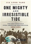 دانلود کتاب One Mighty and Irresistible Tide: The Epic Struggle Over American Immigration, 1924-1965 – جزر و مد قدرتمند و...