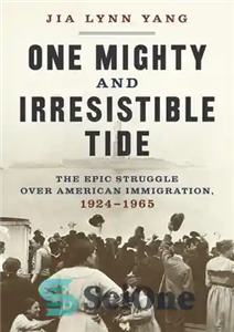 دانلود کتاب One Mighty and Irresistible Tide: The Epic Struggle Over American Immigration, 1924-1965 – جزر و مد قدرتمند و... 