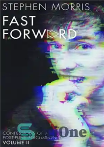 دانلود کتاب Fast Forward: Confessions of a Post-Punk Percussionist: Volume II فست فوروارد: اعترافات یک نوازنده ضربی پست پانک:... 