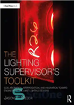 دانلود کتاب The Lighting Supervisor’s Toolkit: Collaboration, Interrogation, and Innovation toward Engineering Brilliant Lighting Designs – مجموعه ابزار ناظر نورپردازی:...
