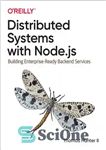 دانلود کتاب Distributed Systems with Node.js: Building Enterprise-Ready Backend Services – سیستم‌های توزیع‌شده با Node.js: ایجاد سرویس‌های باطنی آماده سازمانی