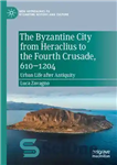 دانلود کتاب The Byzantine City from Heraclius to the Fourth Crusade, 6101204: Urban Life after Antiquity – شهر بیزانسی از...