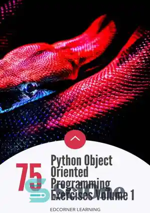 دانلود کتاب 75 Python Object Oriented Programming Exercises Volume 1 – 75 تمرین برنامه نویسی شی گرا پایتون جلد 1