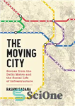 دانلود کتاب The Moving City: Scenes from the Delhi Metro and the Social Life of Infrastructure – شهر متحرک: صحنه...