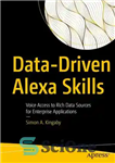 دانلود کتاب Data-Driven Alexa Skills: Voice Access to Rich Data Sources for Enterprise Applications – مهارت های الکسا مبتنی بر...
