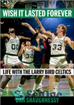 دانلود کتاب Wish It Lasted Forever: Life with the Larry Bird Celtics – آرزو می کنم برای همیشه دوام داشته...