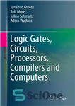 دانلود کتاب Logic Gates, Circuits, Processors, Compilers and Computers – گیت های منطقی، مدارها، پردازنده ها، کامپایلرها و کامپیوترها