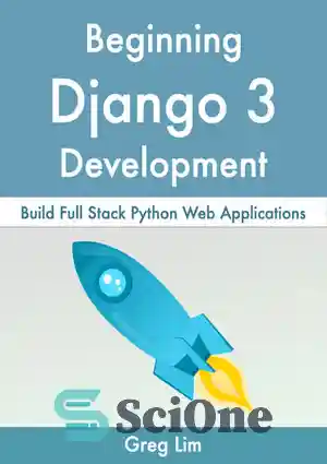 دانلود کتاب Beginning Django 3: Build Full Stack Python Web Applications – آغاز Django 3: ساخت برنامه های وب پشته...