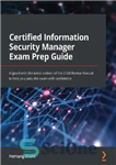 دانلود کتاب Certified Information Security Manager Exam Prep Guide: Aligned with the latest edition of the CISM Review Manual to...