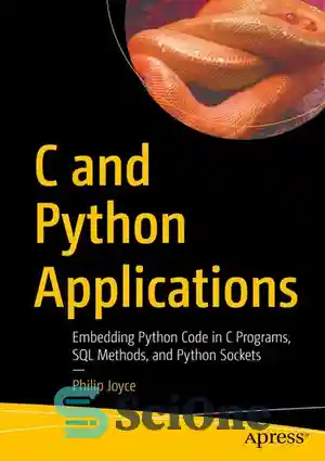 دانلود کتاب C and Python Applications: Embedding Python Code in C Programs, SQL Methods, and Python Sockets – برنامه های...