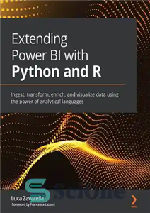 دانلود کتاب Extending Power BI with Python and R: Ingest, transform, enrich, and visualize data using the power of analytical...