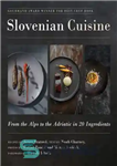 دانلود کتاب Slovenian Cuisine: From the Alps to the Adriatic in 20 Ingredients – غذاهای اسلوونیایی: از کوه های آلپ...