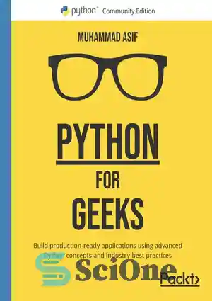 دانلود کتاب Python for Geeks: Build production-ready applications using advanced Python concepts and industry best practices – Python for Geeks:...