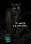 دانلود کتاب The Black Leopard: My Quest to Photograph One of AfricaÖs Most Elusive Big Cats – پلنگ سیاه: تلاش...