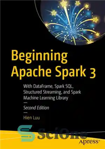 دانلود کتاب Beginning Apache Spark 3: With DataFrame, Spark SQL, Structured Streaming, and Spark Machine Learning Library – آغاز Apache...