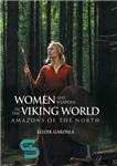 دانلود کتاب Women and Weapons in the Viking World: Amazons of the North – زنان و سلاح ها در دنیای...