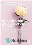 دانلود کتاب The inside scoop on eating disorder recovery : advice from two therapists who have been there – بررسی...