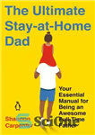 دانلود کتاب The Ultimate Stay-At-Home Dad: Your Essential Manual for Being an Awesome Full-Time Father – بهترین پدر در خانه...