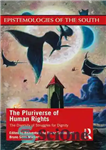 دانلود کتاب The Pluriverse of Human Rights: The Diversity of Struggles for Dignity (Epistemologies of the South) – کثرت حقوق...