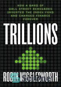 دانلود کتاب Trillions: How a Band of Wall Street Renegades Invented the Index Fund and Changed Finance Forever تریلیون... 
