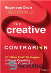 دانلود کتاب The Creative Contrarian: 20 ‘Wise Fool’ Strategies to Boost Creativity and Curb Groupthink – The Creative Contrarian: 20...