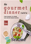 دانلود کتاب The Gourmet Dinner Table: Fine Dining at Home has Never Been Easier – میز شام لذیذ: غذا خوردن...