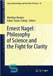 دانلود کتاب Ernest Nagel: Philosophy of Science and the Fight for Clarity – ارنست ناگل: فلسفه علم و مبارزه برای...