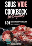 دانلود کتاب SOUS VIDE COOKBOOK FOR BEGINNERS#2021: 600 Easy, Tasty, Wholesome Recipes for Perfectly Cooking – کتاب آشپزی SOUS VIDE...