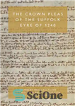 دانلود کتاب The Crown pleas of the Suffolk Eyre of 1240 – درخواست های تاج سافولک ایر در سال 1240