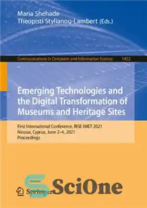 دانلود کتاب Emerging Technologies and the Digital Transformation of Museums and Heritage Sites: First International Conference, RISE IMET 2021, Nicosia,...