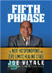 دانلود کتاب The Fifth Phrase The Next Ho’oponopono and Zero Limits Healing Stage – عبارت پنجم مرحله شفای هوئوپونوپونو بعدی...