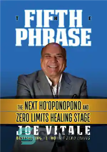 دانلود کتاب The Fifth Phrase The Next Ho’oponopono and Zero Limits Healing Stage – عبارت پنجم مرحله شفای هوئوپونوپونو بعدی...