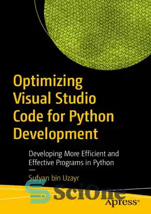 دانلود کتاب Optimizing Visual Studio Code for Python Development: Developing More Efficient and Effective Programs in Python – بهینه سازی...