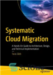 دانلود کتاب Systematic Cloud Migration: A Hands-On Guide to Architecture, Design, and Technical Implementation – مهاجرت سیستماتیک ابر: راهنمای عملی...